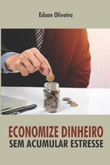 Economize Dinheiro Sem Acumular Estresse