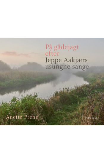 På gådejagt efter Jeppe Aakjærs usungne sange