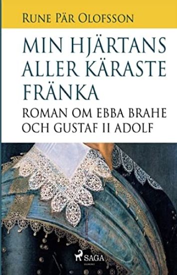 Min hjärtans aller käraste fränka : roman om Ebba Brahe och Gustaf II Adolf