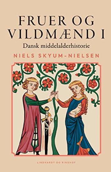 Fruer og vildmænd. Dansk middelalderhistorie. Bind 1