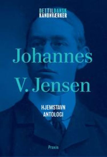 Johannes V. Jensen: Hjemstavn - Antologi