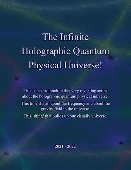 The Infinite Holographic Quantum Physical Universe!