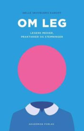 Om leg - legens medier, praktikker og stemninger