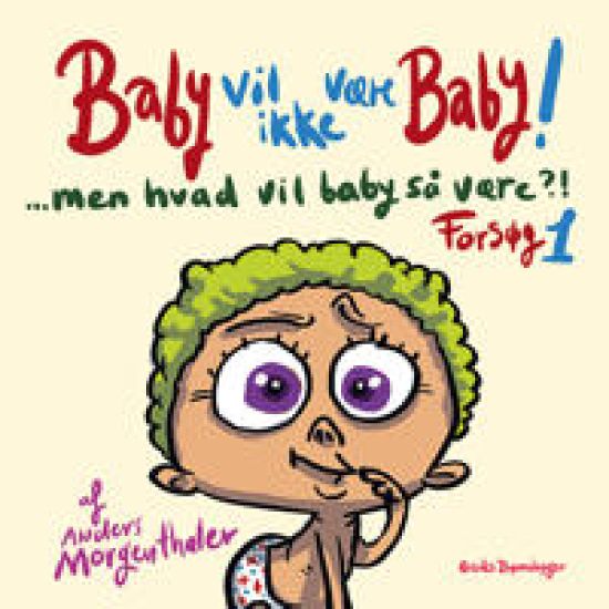 Baby vil ikke være baby! Men hvad vil baby så være?! Forsøg 1