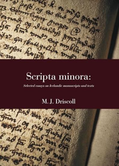 Scripta Minora: Selected Essays on Icelandic Manuscripts and Texts, 1991-2024 Volume 56