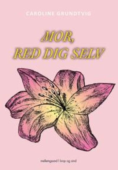 Mor, red dig selv