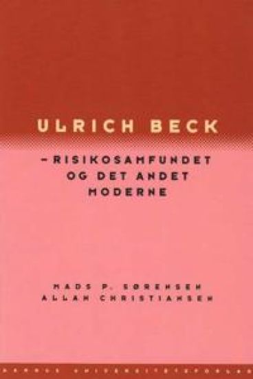 Ulrich Beck: Risikosamfundet Og Det Andet Moderne