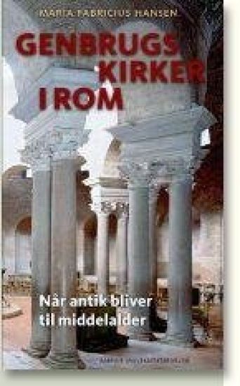 Genbrugskirker I ROM: Nar Antik Bliver Til Middelalder