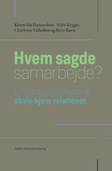 Hvem Sagde Samarbejde?: Et Hverdagsstudie AF Skole-Hjem-Relationer