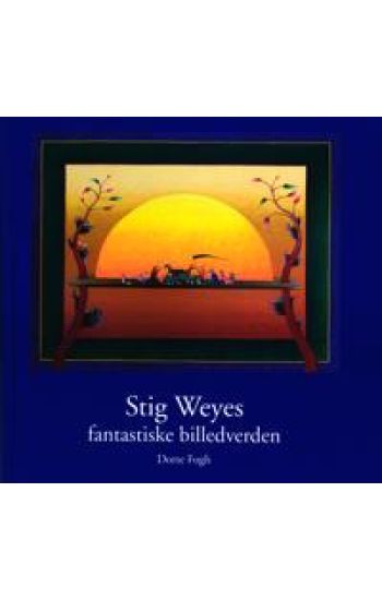 Stig Weyes fantastiske billedverden
