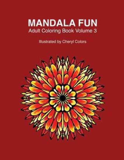 Mandala Fun Adult Coloring Book Volume 3: Mandala adult coloring books for relaxing colouring fun with #cherylcolors #anniecolors #angelacolorz