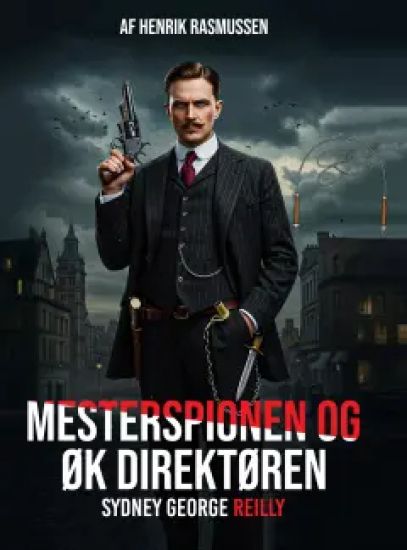 Mesterspionen & ØK Direktøren Sydney George Reilly