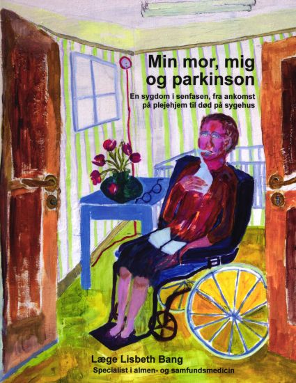 Min mor, mig og parkinson. En sygdom i senfasen fra ankomst på plejehjem til død på sygehus