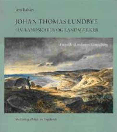 Johan Thomas Lundbye- liv, landskaber og landemærker - en guide til malerens Kalundborg