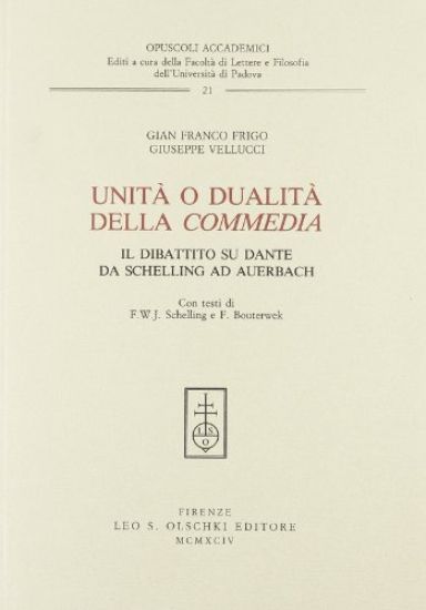 Unita O Dualita Della Commedia. Il Dibattito Su Dante Da Schelling AD Auerbach (Con Testi Di F.W.J. Schelling E F. Bouterwek)