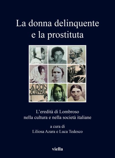 La Donna Delinquente E La Prostituta: Leredita Di Lombroso Nella Cultura E Nella Societa Italiane