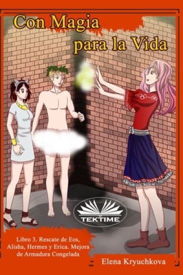 Con Magia Para La Vida. Libro 3. Rescate De Eos, Alisha, Hermes Y Erica