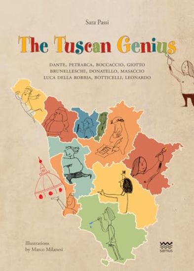 The Tuscan Genius: Dante, Petrarca, Boccaccio, Giotto, Brunelleschi, Donatello, Masaccio, Luca Della Robbia, Botticelli, Leonardo
