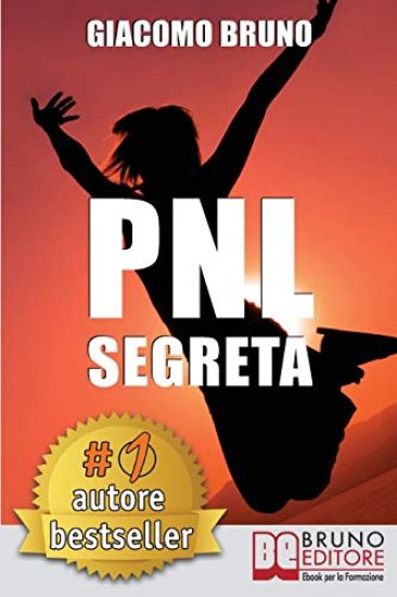 PNL Segreta: Raggiungi l'Eccellenza con i Segreti dei Più Grandi Geni della Programmazione Neurolinguistica