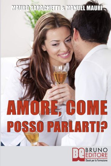 Amore, Come Posso Parlarti?: Comprendere Se Stessi e il Partner per Vivere la Relazione di Coppia in Modo Completo e Sereno