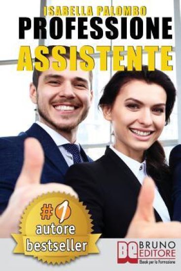Professione Assistente: Come Trovare Lavoro Velocemente Diventando Assistente Congressuale Di Successo e Fare Carriera