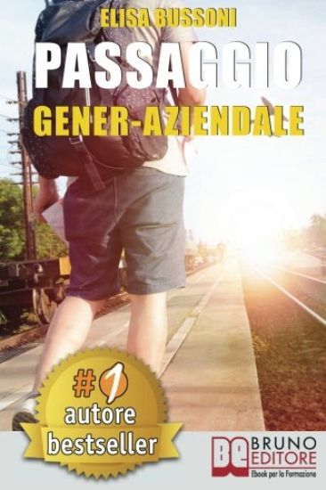 Passaggio Gener-Aziendale: Come Affrontare Le Ansie e Le Emozioni Derivanti Dal Passaggio Generazionale e Diventare Un Giovane Imprenditore Di Success