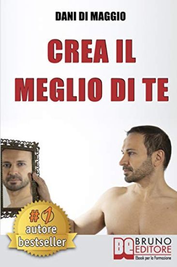 Crea Il Meglio Di Te: Come Visualizzare La Tua Migliore Versione e Interpretarla Utilizzando Le Tecniche Dell'Attore