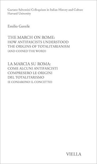 The March on Rome: How Antifascists Understood the Origins of Totalitarianism (and Coined the Word) / La Marcia Su Roma: Come Alcuni Antifascisti Comp