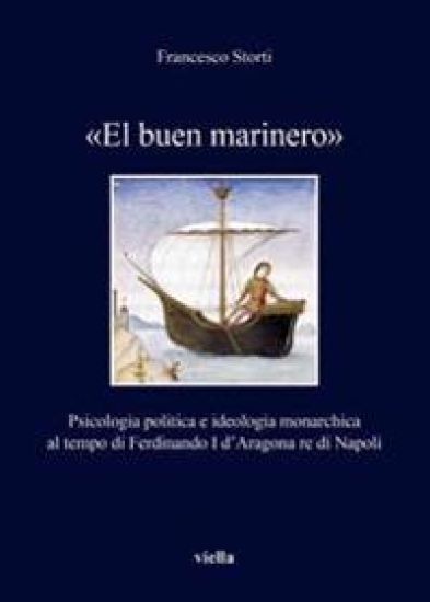 El Buen Marinero: Psicologia Politica E Ideologia Monarchica Al Tempo Di Ferdinando I D'Aragona Re Di Napoli
