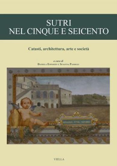 Sutri Nel Cinque E Seicento: Catasti, Architettura, Arte E Societa