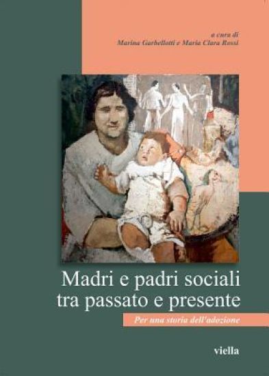 Madri E Padri Sociali Tra Passato E Presente: Per Una Storia Delladozione