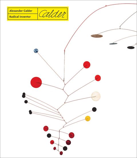 Alexander Calder – Radical Inventor