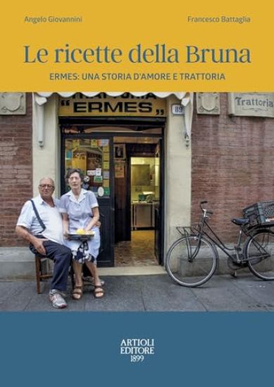 Le ricette della Bruna. Ermes: una storia d'amore e trattoria