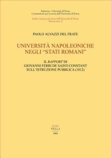 Universita Napoleoniche Negli 'Stati Romani': Il Rapport Di Giovanni Ferri de Saint-Constant Sullistruzione Pubblica (1812)