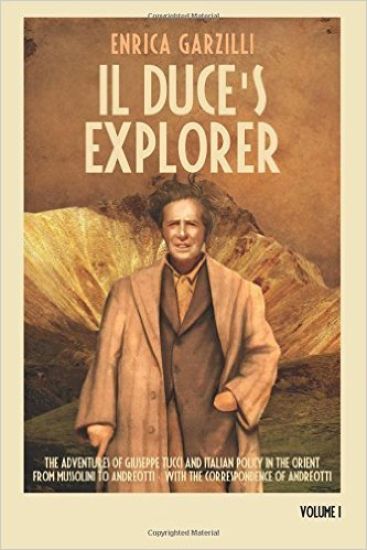 Mussolini's Explorer: The Adventures of Giuseppe Tucci and Italian Policy in the Orient from Mussolini to Andreotti. With the Correspondence