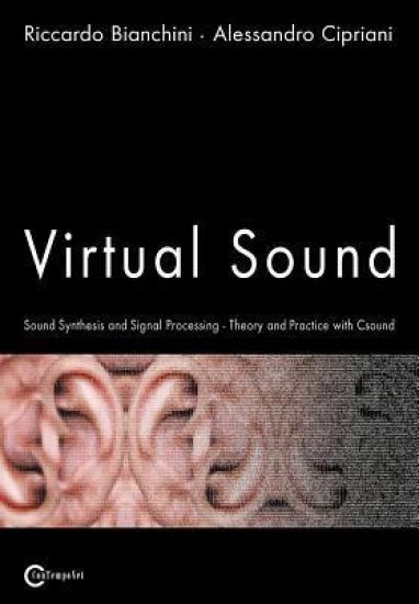 Virtual Sound - Sound Synthesis and Signal Processing - Theory and Practice with Csound