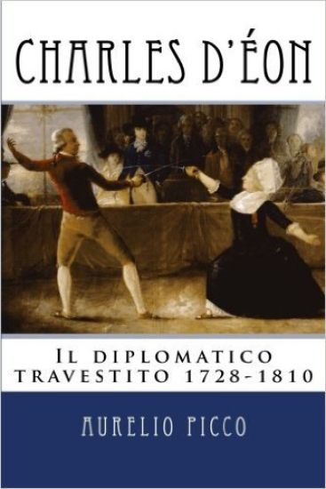 Charles d'Eon - Il diplomatico travestito 1728-1810