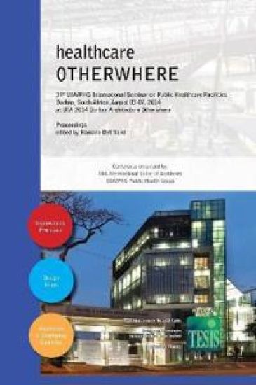 Healthcare Otherwhere. Proceedings of the 34th UIA/Phg International Seminar on Public Healthcare Facilities Durban, South Africa. August 03-07, 2014. Premium Edition