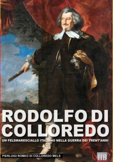 Rodolfo Di Colloredo: Un Feldmaresciallo Italiano Nella Guerra Dei Trent'anni