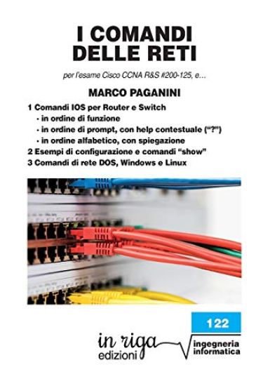 I comandi delle reti: Per l'esame Cisco CCNA v6 R&S #200-125
