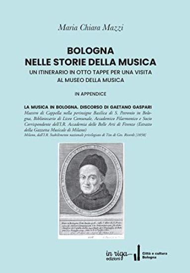 Bologna Nelle Storie Della Musica: Un Itinerario in Otto Tappe Per Una Visita Al Museo Della Musica