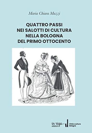 Quattro Passi Nei Salotti Di Cultura Nella Bologna del Primo Ottocento