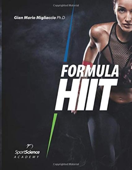 Formula HIIT: L'allenamento intervallato ad alta intensità per sport e fitness. Basato su evidenze scientifiche.