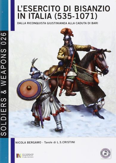 L'esercito di Bisanzio in Italia (535 - 1071): Dalla riconquista giustinianea alla caduta di Bari
