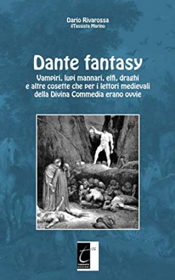 Dante fantasy: Vampiri, lupi mannari, elfi, draghi e altre cosette che per i lettori medievali della Divina Commedia erano ovvie