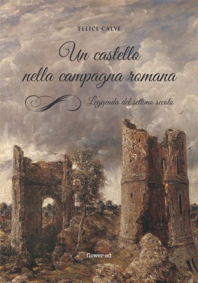 Un castello nella campagna romana. Leggenda del settimo secolo