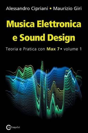 Musica Elettronica e Sound Design - Teoria e Pratica con Max 7 - Volume 1 (Terza Edizione)