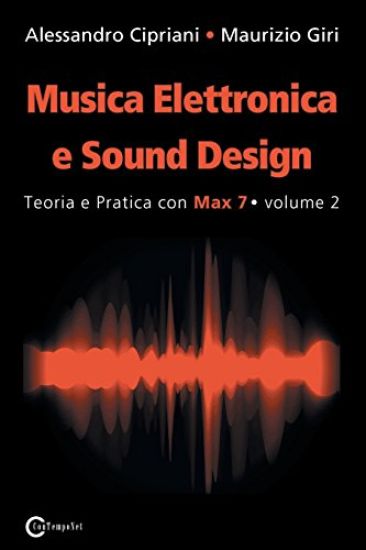 Musica Elettronica e Sound Design - Teoria e Pratica con Max 7 - volume 2 (Seconda Edizione)
