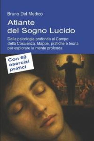 Atlante del Sogno Lucido. Dalla psicologia profonda al Campo della Coscienza