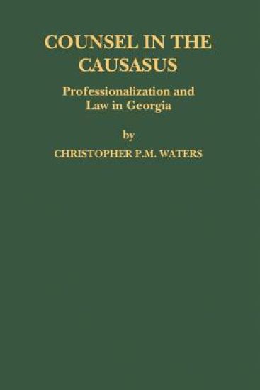 Counsel in the Caucasus: Professionalization and Law in Georgia